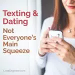Texting & Dating; Not Everyone’s Main Squeeze