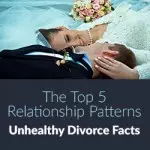 The Top 5 Relationship Patterns | Unhealthy Divorce Facts