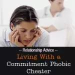 Living With a Commitment Phobic Cheater
