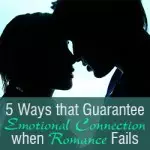 Five Ways that Guarantee Emotional Connection when Romance Fails