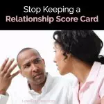 Stop Keeping a Relationship Score Card