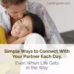 Simple Ways to Connect With Your Partner Each Day, Even When Life Gets in the Way