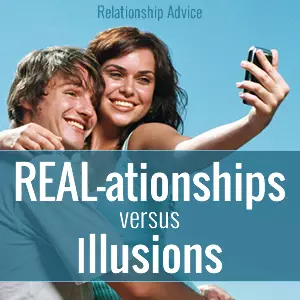 REAL-ationships vs Illusions