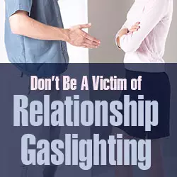 Don’t Be A Victim of Relationship Gaslighting