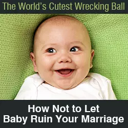 The World’s Cutest Wrecking Ball: How Not to Let a Baby Ruin Your Marriage