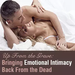 Up From the Grave: Bringing Emotional Intimacy Back From the Dead