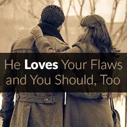 He Loves Your Flaws and You Should, Too