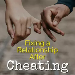 Fixing a Relationship After Cheating